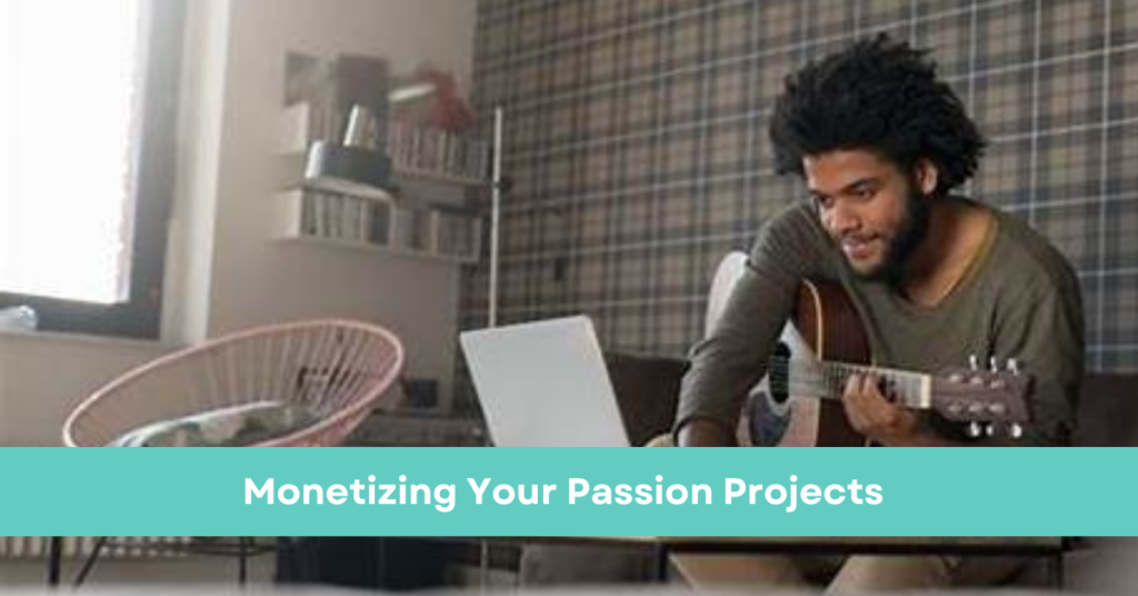 Monetizing Your Passion Projects