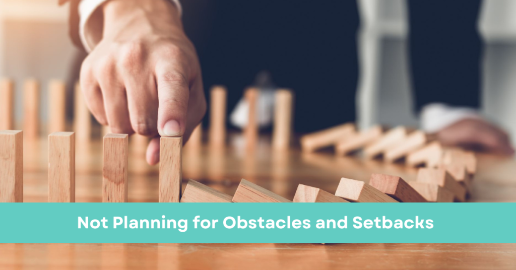 Not Planning for Obstacles and Setbacks