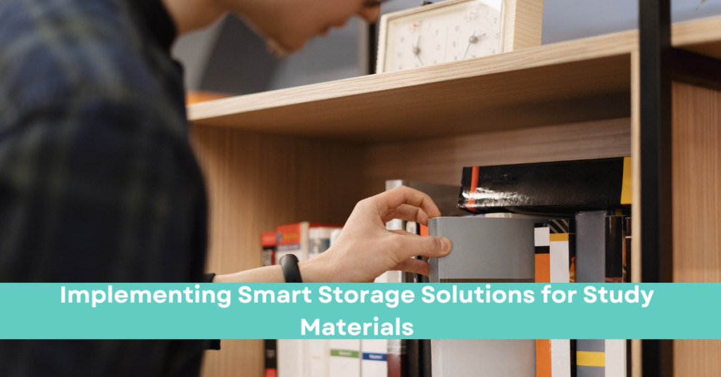 Implementing Smart Storage Solutions for Study Materials