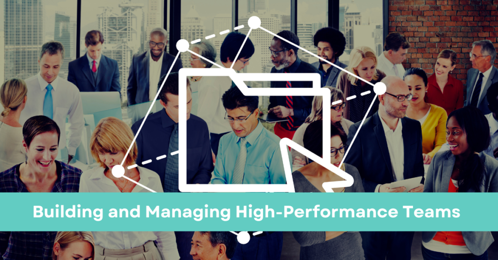 Building and Managing High-Performance Teams