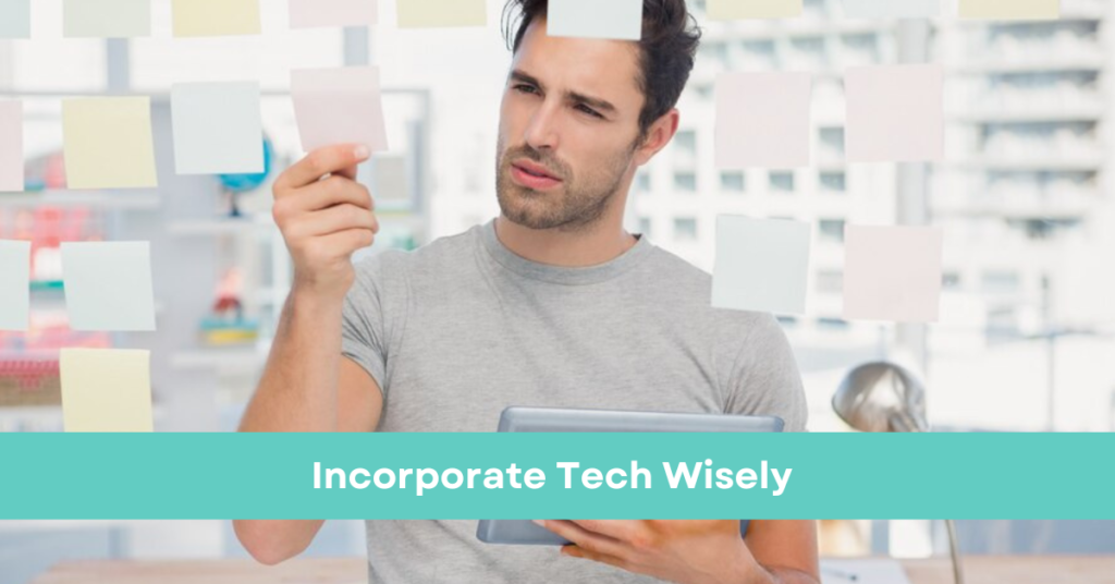 Incorporate Tech Wisely