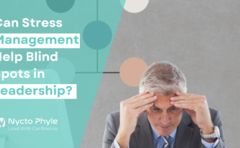 Can Stress Management Help Blind Spots in Leadership?