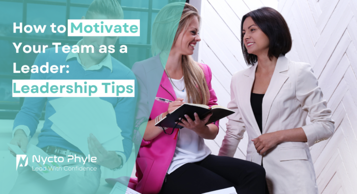 How to Motivate Your Team as a Leader: Leadership Tips